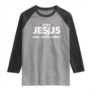 Christian Fishing Raglan Shirt Even Jesus Had A Fish Story Funny Fisherman TS10 Sport Gray Black Print Your Wear