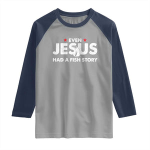 Christian Fishing Raglan Shirt Even Jesus Had A Fish Story Funny Fisherman TS10 Sport Gray Navy Print Your Wear