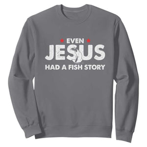 Christian Fishing Sweatshirt Even Jesus Had A Fish Story Funny Fisherman TS10 Charcoal Print Your Wear