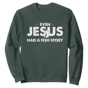 Christian Fishing Sweatshirt Even Jesus Had A Fish Story Funny Fisherman TS10 Dark Forest Green Print Your Wear