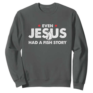 Christian Fishing Sweatshirt Even Jesus Had A Fish Story Funny Fisherman TS10 Dark Heather Print Your Wear