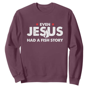 Christian Fishing Sweatshirt Even Jesus Had A Fish Story Funny Fisherman TS10 Maroon Print Your Wear