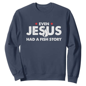 Christian Fishing Sweatshirt Even Jesus Had A Fish Story Funny Fisherman TS10 Navy Print Your Wear