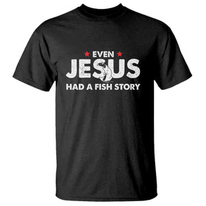Christian Fishing T Shirt Even Jesus Had A Fish Story Funny Fisherman TS10 Black Print Your Wear