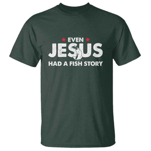 Christian Fishing T Shirt Even Jesus Had A Fish Story Funny Fisherman TS10 Dark Forest Green Print Your Wear
