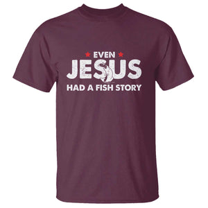 Christian Fishing T Shirt Even Jesus Had A Fish Story Funny Fisherman TS10 Maroon Print Your Wear