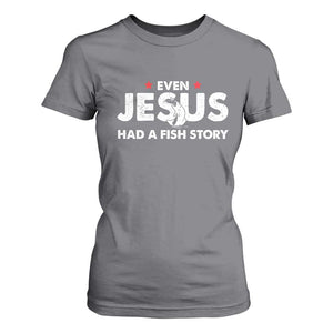 Christian Fishing T Shirt For Women Even Jesus Had A Fish Story Funny Fisherman TS10 Charcoal Print Your Wear