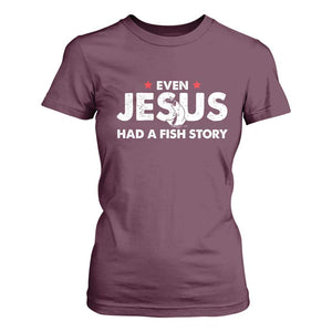 Christian Fishing T Shirt For Women Even Jesus Had A Fish Story Funny Fisherman TS10 Maroon Print Your Wear