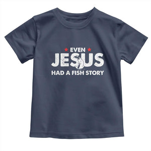 Christian Fishing Toddler T Shirt Even Jesus Had A Fish Story Funny Fisherman TS10 Navy Print Your Wear