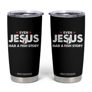 Christian Fishing Tumbler Cup Even Jesus Had A Fish Story Funny Fisherman TS10 Black Print Your Wear