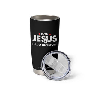 Christian Fishing Tumbler Cup Even Jesus Had A Fish Story Funny Fisherman TS10 Print Your Wear