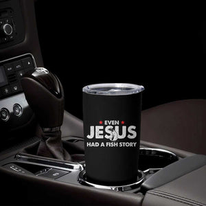 Christian Fishing Tumbler Cup Even Jesus Had A Fish Story Funny Fisherman TS10 Print Your Wear