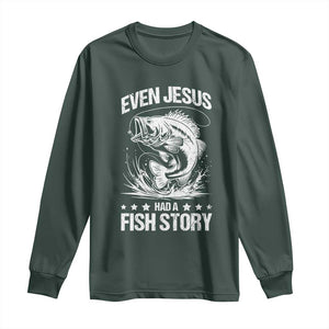 Funny Fishing Long Sleeve Shirt Even Jesus Had A Fish Story Funny Christian Fisherman TS10 Dark Forest Green Print Your Wear
