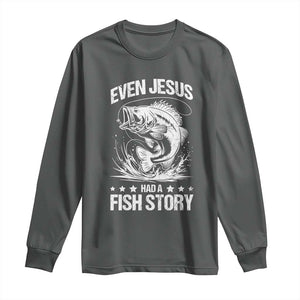Funny Fishing Long Sleeve Shirt Even Jesus Had A Fish Story Funny Christian Fisherman TS10 Dark Heather Print Your Wear