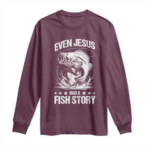 Funny Fishing Long Sleeve Shirt Even Jesus Had A Fish Story Funny Christian Fisherman TS10 Maroon Print Your Wear