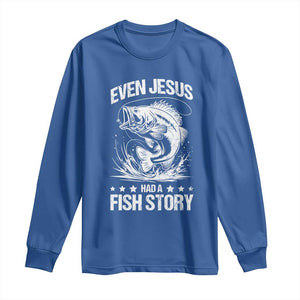 Funny Fishing Long Sleeve Shirt Even Jesus Had A Fish Story Funny Christian Fisherman TS10 Royal Blue Print Your Wear