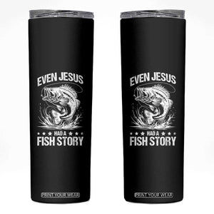 Funny Fishing Skinny Tumbler Even Jesus Had A Fish Story Funny Christian Fisherman TS10 Black Print Your Wear