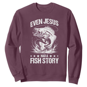 Funny Fishing Sweatshirt Even Jesus Had A Fish Story Funny Christian Fisherman TS10 Maroon Print Your Wear