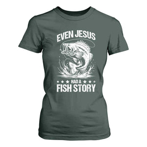 Funny Fishing T Shirt For Women Even Jesus Had A Fish Story Funny Christian Fisherman TS10 Dark Forest Green Print Your Wear