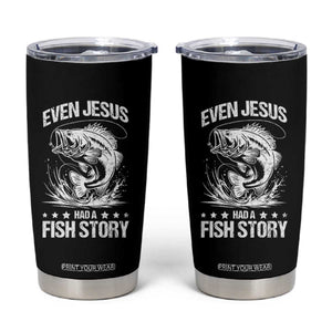 Funny Fishing Tumbler Cup Even Jesus Had A Fish Story Funny Christian Fisherman TS10 Black Print Your Wear