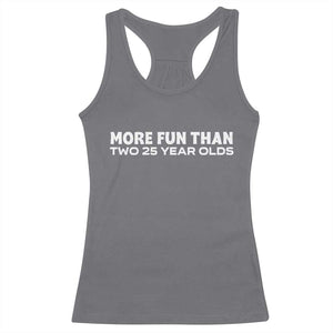 More Fun Than Two Twenty Five Year Olds 50th Birthday Racerback Tank Top 50 Year Old Gift TS10 Charcoal Print Your Wear