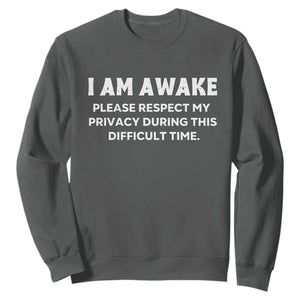 Funny Saying Sweatshirt I Am Awake Please Respect My Privacy Sarcastic Ironic