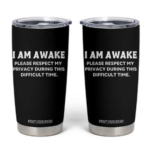 Funny Saying Tumbler Cup I Am Awake Please Respect My Privacy Sarcastic Ironic