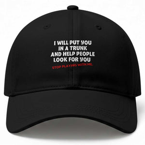 Funny Saying I Will Put You In The Trunk Baseball Cap And Help People Look For
