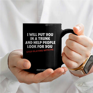 Funny Saying I Will Put You In The Trunk Coffee Mug And Help People Look For