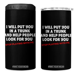 Funny Saying I Will Put You In The Trunk 4 in 1 Can Cooler Tumbler And Help People Look For
