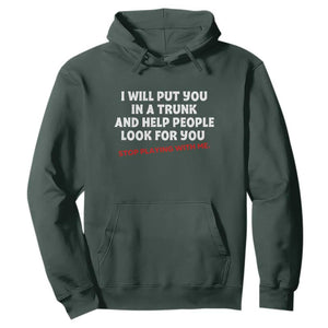 Funny Saying I Will Put You In The Trunk Hoodie And Help People Look For
