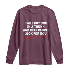 Funny Saying I Will Put You In The Trunk Long Sleeve Shirt And Help People Look For
