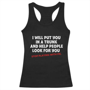 Funny Saying I Will Put You In The Trunk Racerback Tank Top And Help People Look For