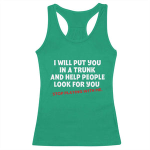 Funny Saying I Will Put You In The Trunk Racerback Tank Top And Help People Look For
