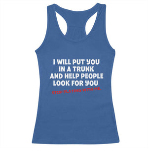 Funny Saying I Will Put You In The Trunk Racerback Tank Top And Help People Look For