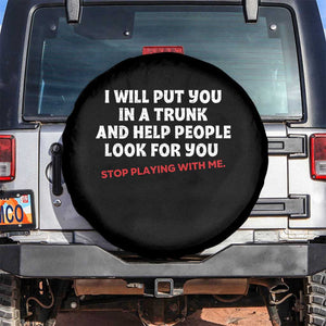 Funny Saying I Will Put You In The Trunk Spare Tire Cover And Help People Look For