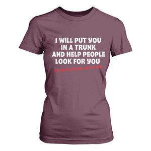 Funny Saying I Will Put You In The Trunk T Shirt For Women And Help People Look For