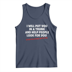 Funny Saying I Will Put You In The Trunk Tank Top And Help People Look For