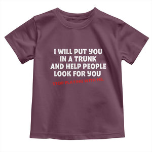 Funny Saying I Will Put You In The Trunk Toddler T Shirt And Help People Look For