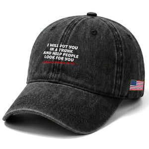 Funny Saying I Will Put You In The Trunk Washed Cotton Baseball Cap And Help People Look For