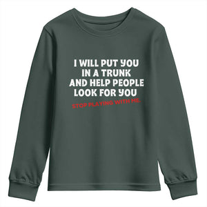 Funny Saying I Will Put You In The Trunk Youth Sweatshirt And Help People Look For