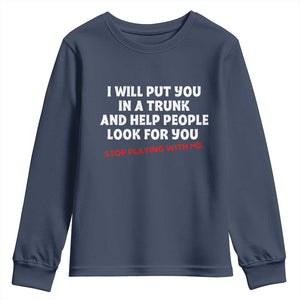 Funny Saying I Will Put You In The Trunk Youth Sweatshirt And Help People Look For