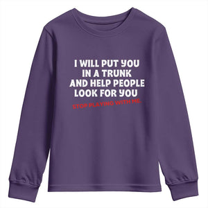 Funny Saying I Will Put You In The Trunk Youth Sweatshirt And Help People Look For