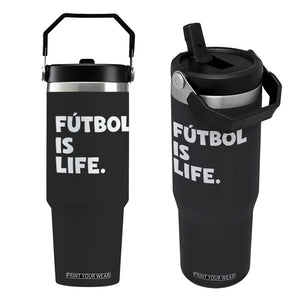 Futbol is Life Flip Straw Tumbler Funny Soccer Gift For Football Players Fans TS10 One Size: 30 oz Black Print Your Wear
