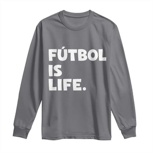 Futbol is Life Long Sleeve Shirt Funny Soccer Gift For Football Players Fans TS10 Charcoal Print Your Wear