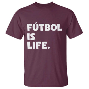 Futbol is Life T Shirt Funny Soccer Gift For Football Players Fans TS10 Maroon Print Your Wear