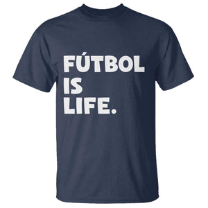 Futbol is Life T Shirt Funny Soccer Gift For Football Players Fans TS10 Navy Print Your Wear