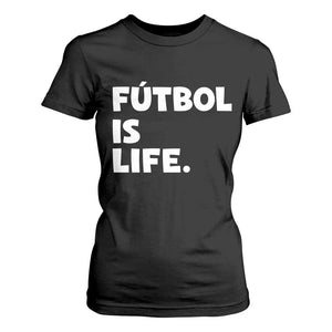 Futbol is Life T Shirt For Women Funny Soccer Gift For Football Players Fans TS10 Black Print Your Wear