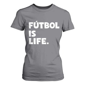 Futbol is Life T Shirt For Women Funny Soccer Gift For Football Players Fans TS10 Charcoal Print Your Wear