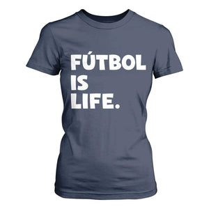 Futbol is Life T Shirt For Women Funny Soccer Gift For Football Players Fans TS10 Navy Print Your Wear